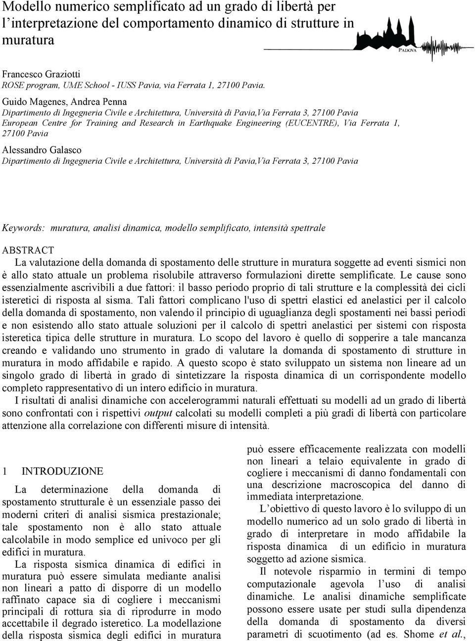 (Style: Paper Title) Guido Magenes, Andrea Penna Dipartimento di Ingegneria Civile e Architettura, Università di Pavia,Via Ferrata 3, 7 Pavia European Centre for Training and Research in Earthquake