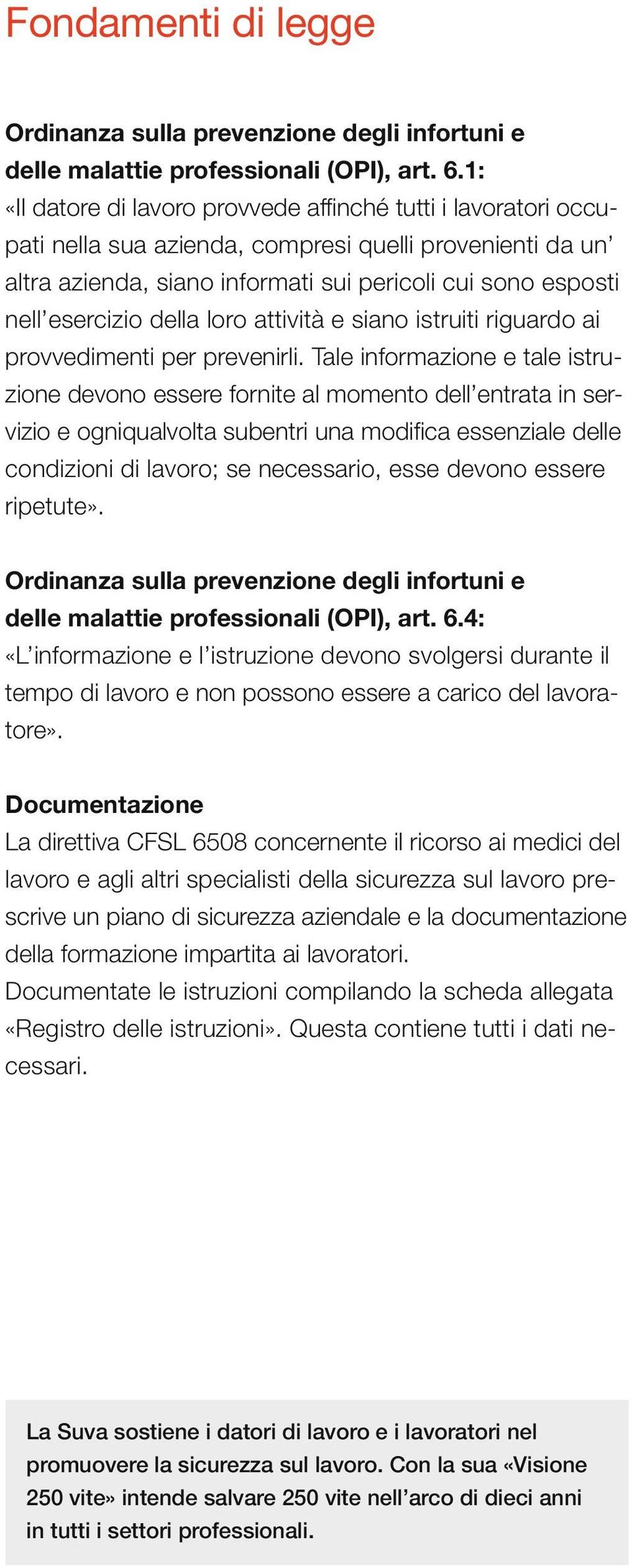 della loro attività e siano istruiti riguardo ai provvedimenti per prevenirli.