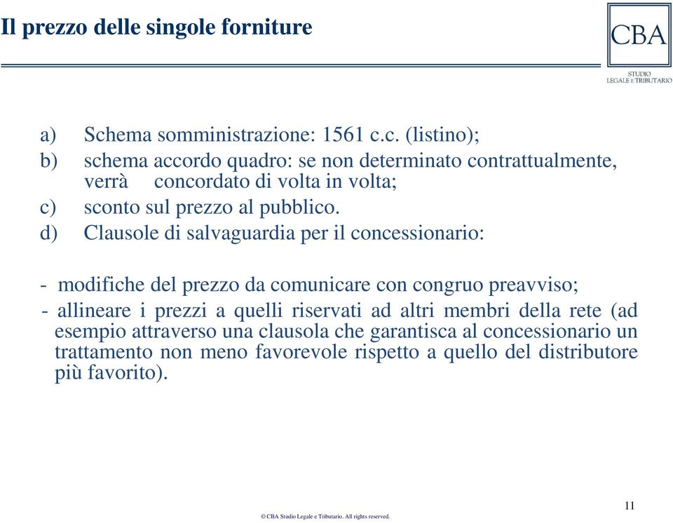 c. (listino); b) schema accordo quadro: se non determinato contrattualmente, verrà concordato di volta in volta; c) sconto sul prezzo al