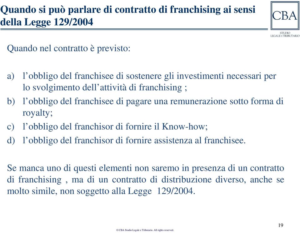 royalty; c) l obbligo del franchisor di fornire il Know-how; d) l obbligo del franchisor di fornire assistenza al franchisee.