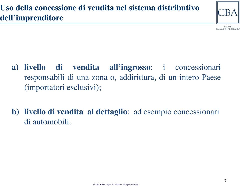 responsabili di una zona o, addirittura, di un intero Paese (importatori