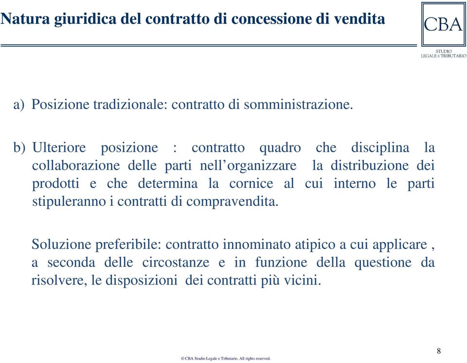 prodotti e che determina la cornice al cui interno le parti stipuleranno i contratti di compravendita.