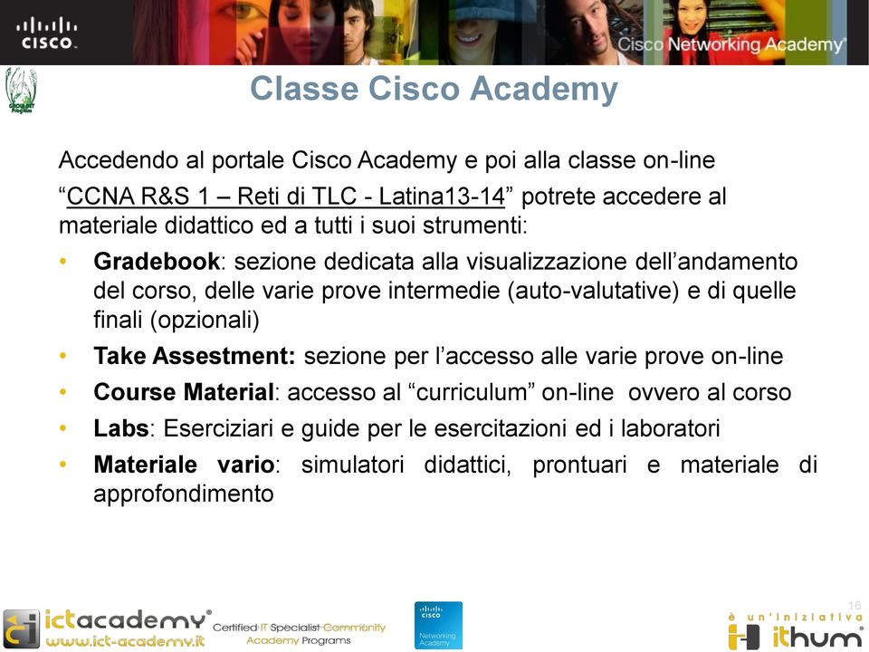 (auto-valutative) e di quelle finali (opzionali) Take Assestment: sezione per l accesso alle varie prove on-line Course Material: accesso al curriculum