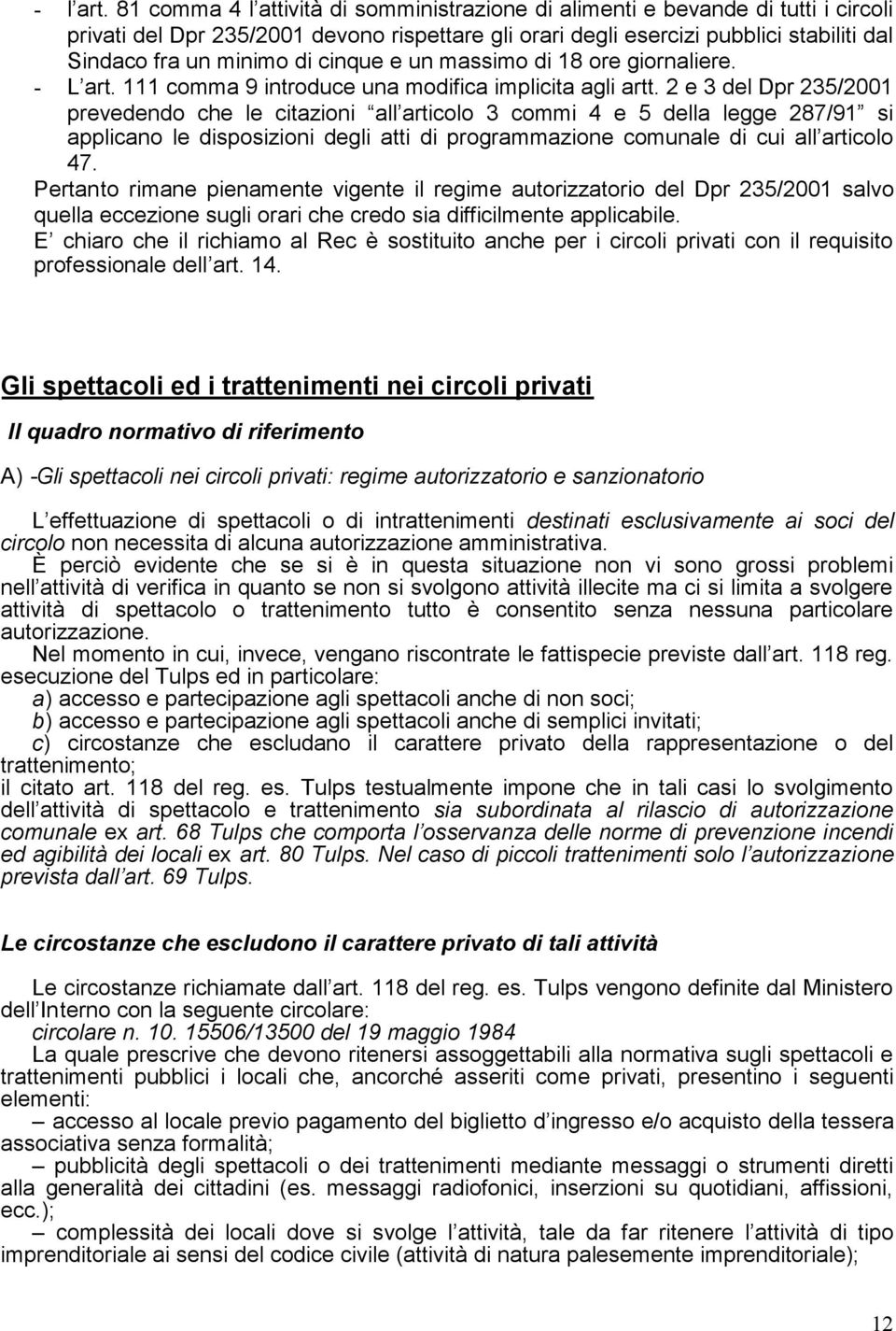 cinque e un massimo di 18 ore giornaliere. - L art. 111 comma 9 introduce una modifica implicita agli artt.