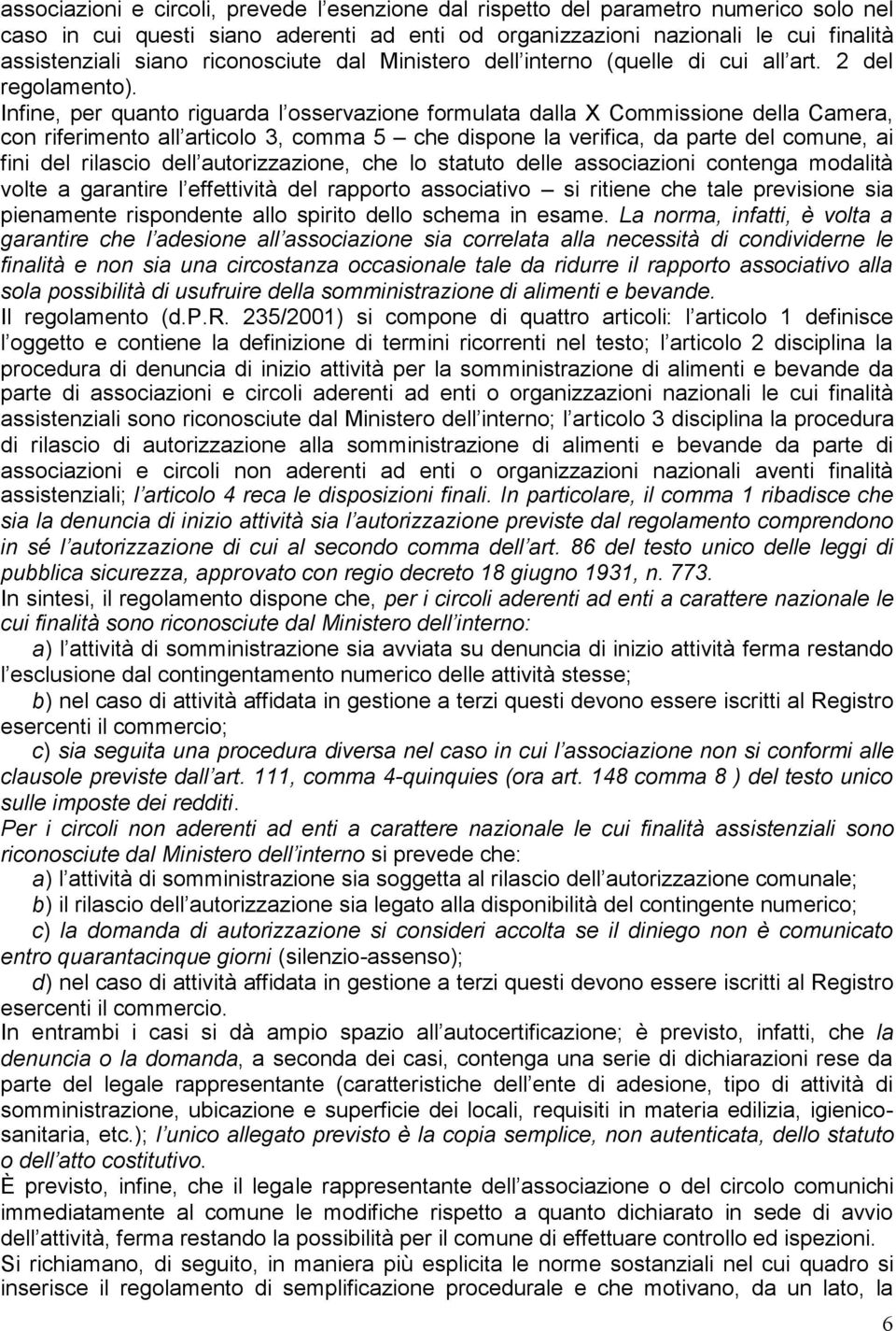 Infine, per quanto riguarda l osservazione formulata dalla X Commissione della Camera, con riferimento all articolo 3, comma 5 che dispone la verifica, da parte del comune, ai fini del rilascio dell