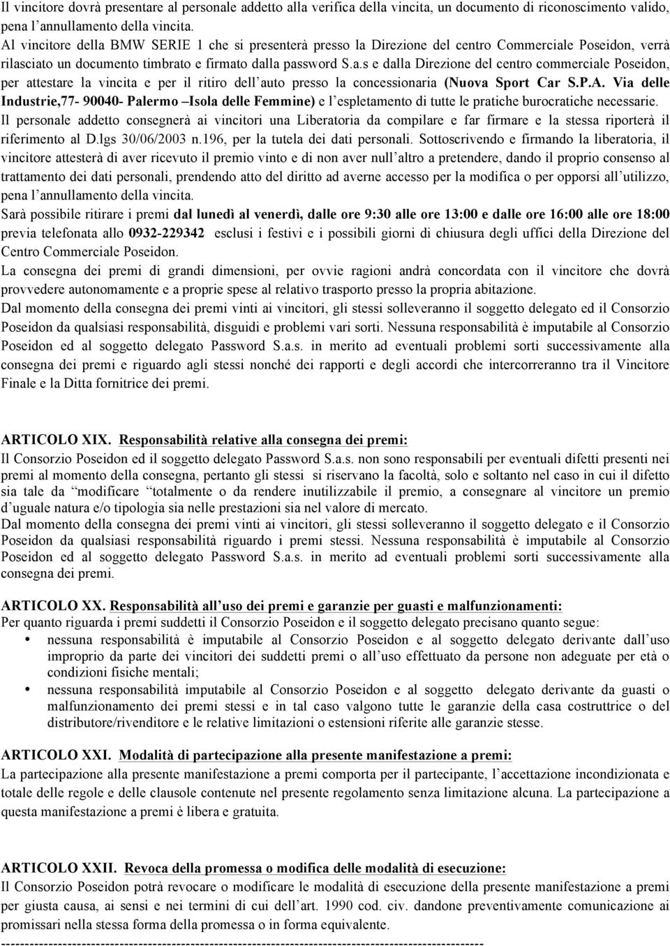 P.A. Via delle Industrie,77-90040- Palermo Isola delle Femmine) e l espletamento di tutte le pratiche burocratiche necessarie.
