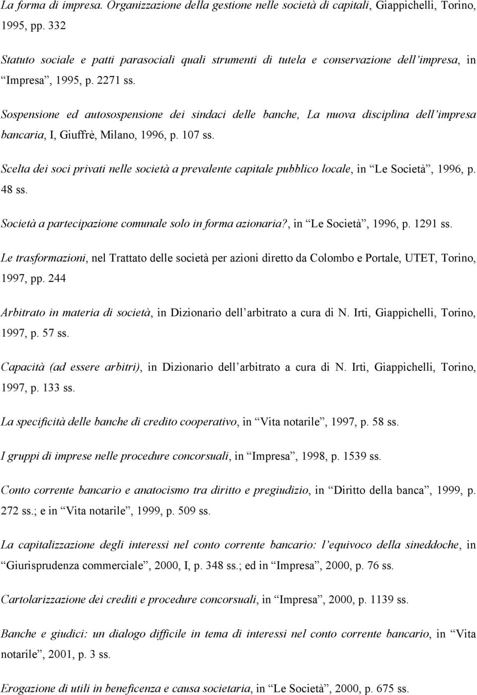 Sospensione ed autosospensione dei sindaci delle banche, La nuova disciplina dell impresa bancaria, I, Giuffrè, Milano, 1996, p. 107 ss.
