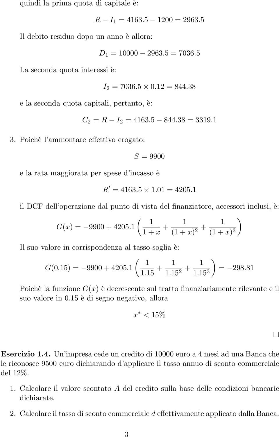 1 il DCF dell operazione dal punto di vista del finanziatore, accessori inclusi, è: ) 1 Gx) = 9900 + 4205.1 1 + x + 1 1 + x) 2 + 1 1 + x) 3 Il suo valore in corrispondenza al tasso-soglia è: 1 G0.