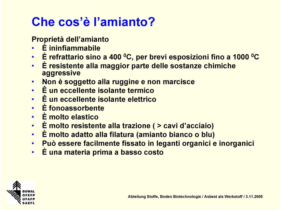 parte delle sostanze chimiche aggressive Non è soggetto alla ruggine e non marcisce Ê un eccellente isolante termico Ê un eccellente