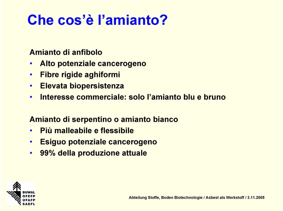 Elevata biopersistenza Interesse commerciale: solo l amianto blu e bruno