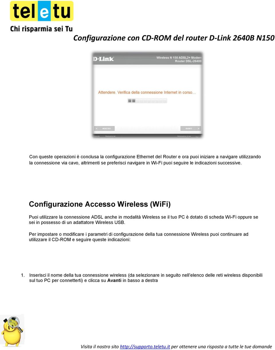 Configurazione Accesso Wireless (WiFi) Puoi utilizzare la connessione ADSL anche in modalità Wireless se il tuo PC è dotato di scheda Wi-Fi oppure se sei in possesso di un adattatore