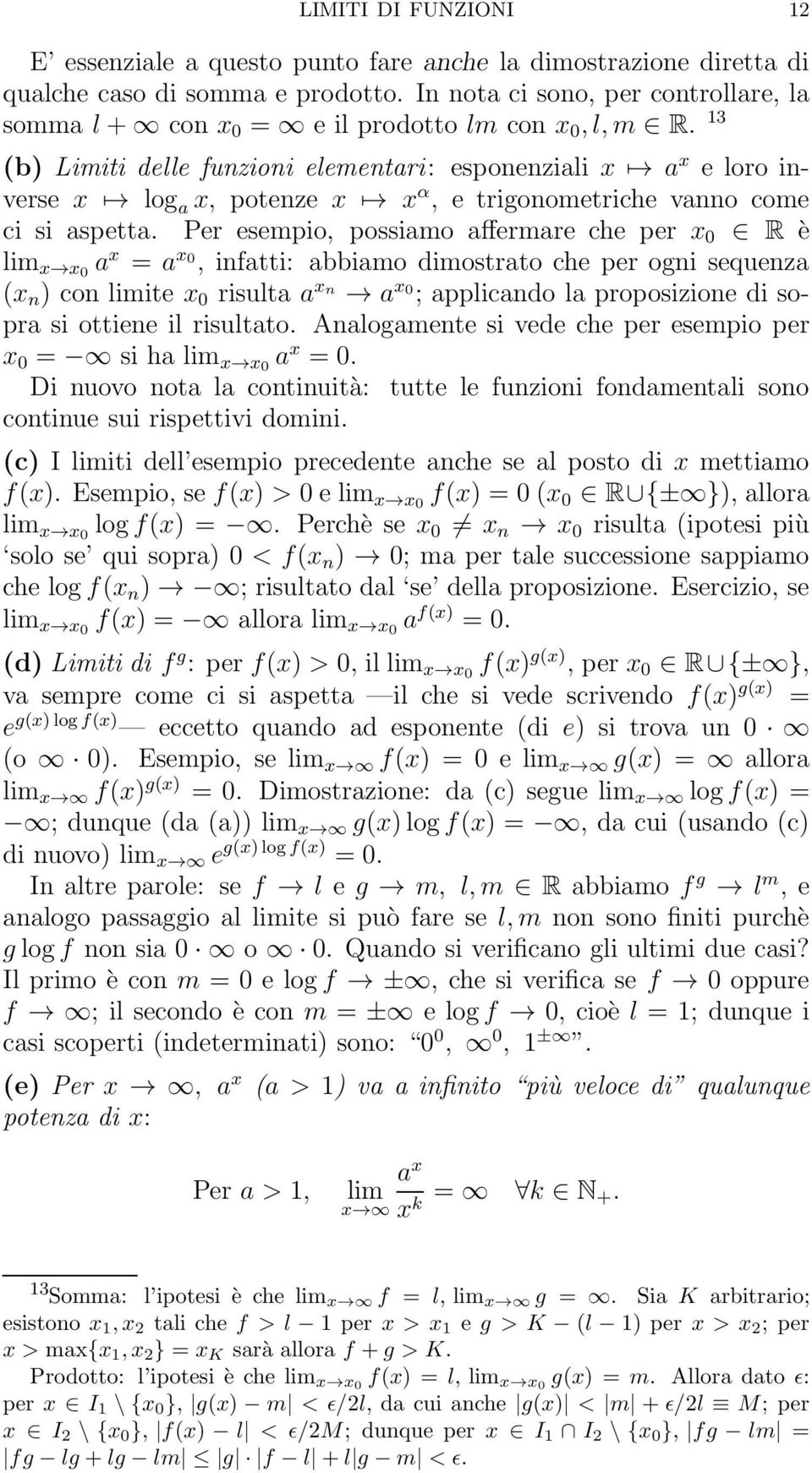 3 (b) Limiti delle funzioni elementari: esponenziali a e loro inverse log a, potenze α, e trigonometriche vanno come ci si aspetta.