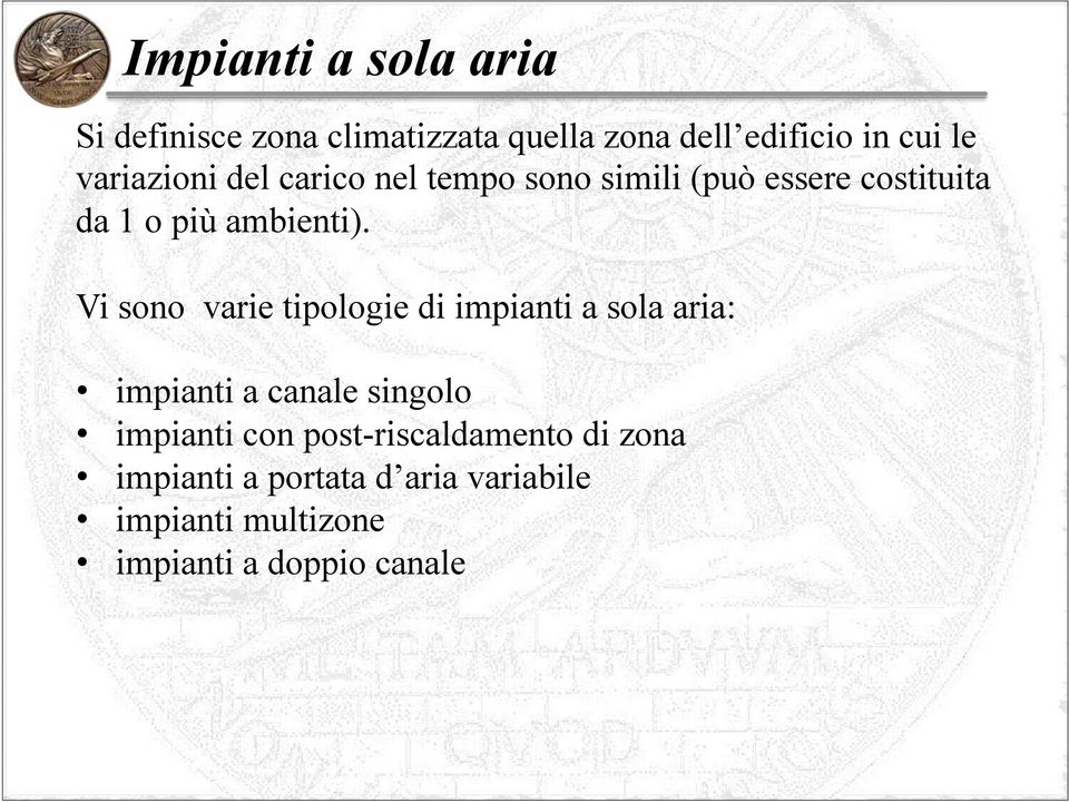 Vi sono varie tipologie di impianti a sola aria: impianti a canale singolo impianti con