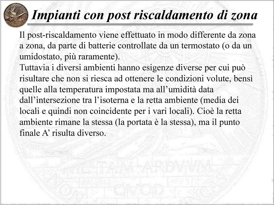 Tuttavia i diversi ambienti hanno esigenze diverse per cui può risultare che non si riesca ad ottenere le condizioni volute, bensì quelle alla