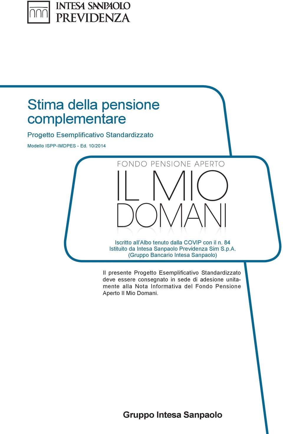 bo tenuto dalla COVIP con il n. 84 Istituito da Intesa Sanpaolo Previdenza Sim S.p.A.