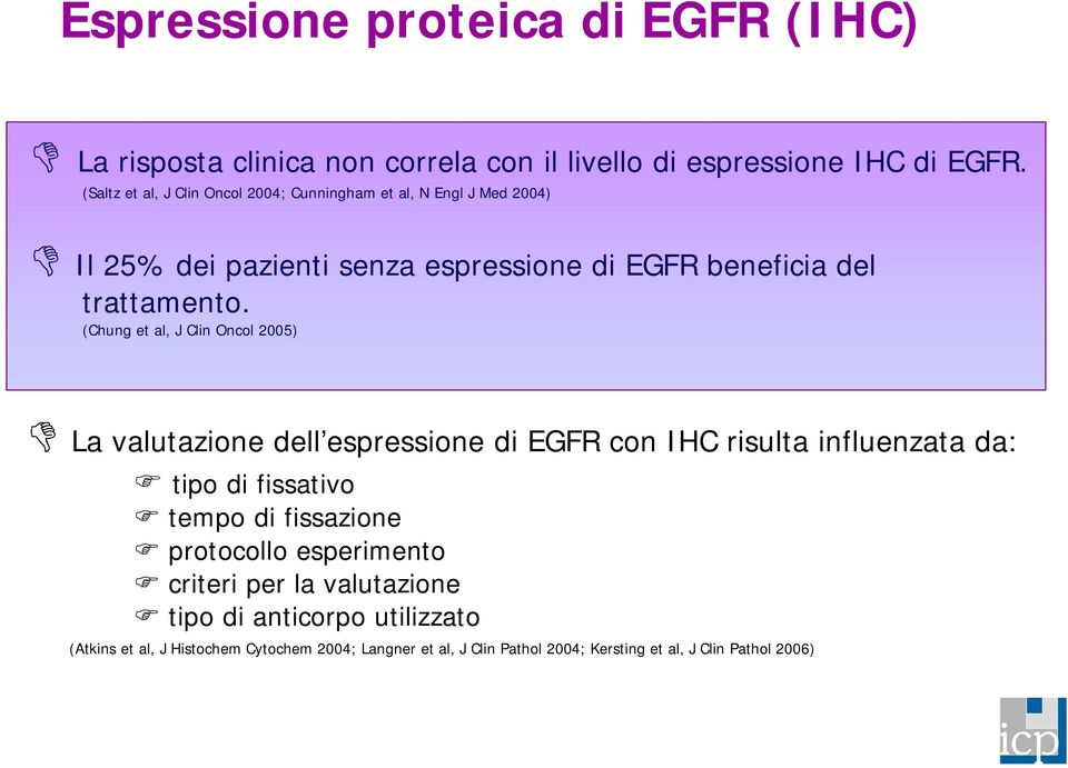 (Chung et al, J Clin Oncol 2005) La valutazione dell espressione di EGFR con IHC risulta influenzata da: tipo di fissativo tempo di fissazione