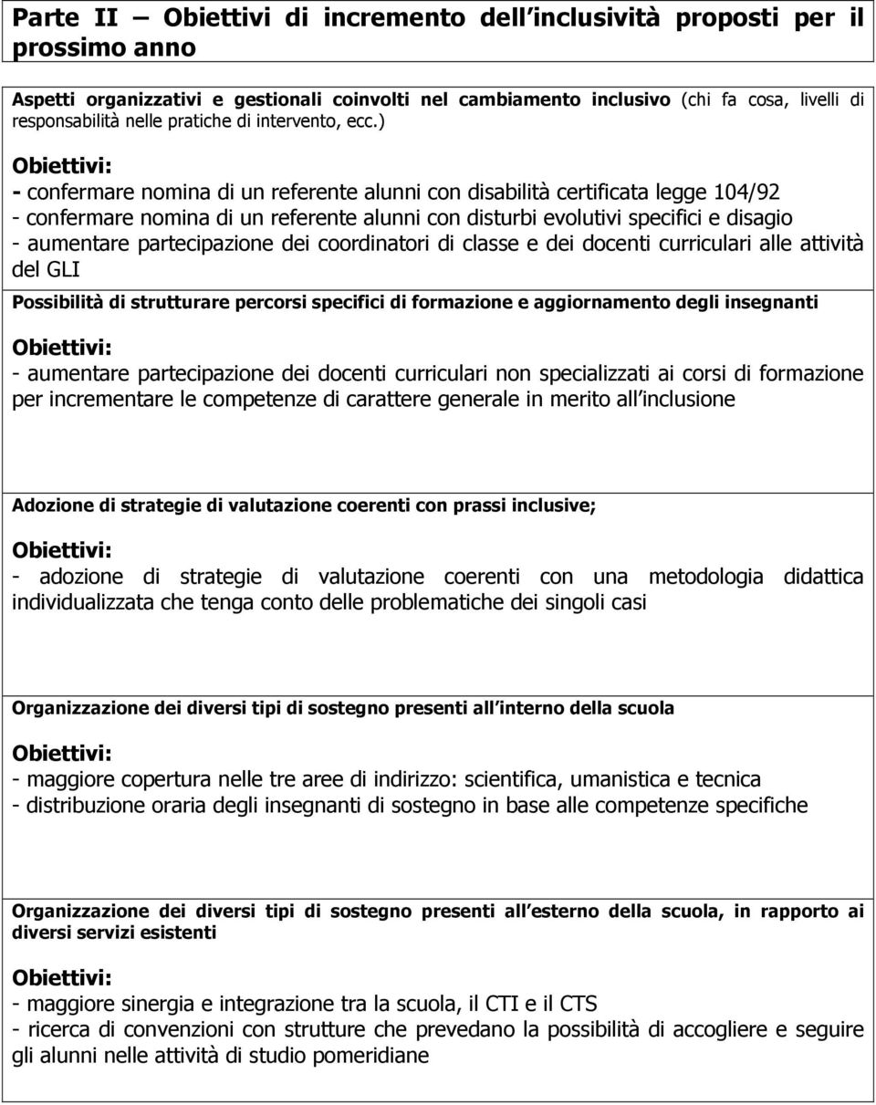 ) - confermare nomina di un referente alunni con disabilità certificata legge 104/92 - confermare nomina di un referente alunni con disturbi evolutivi specifici e disagio - aumentare partecipazione