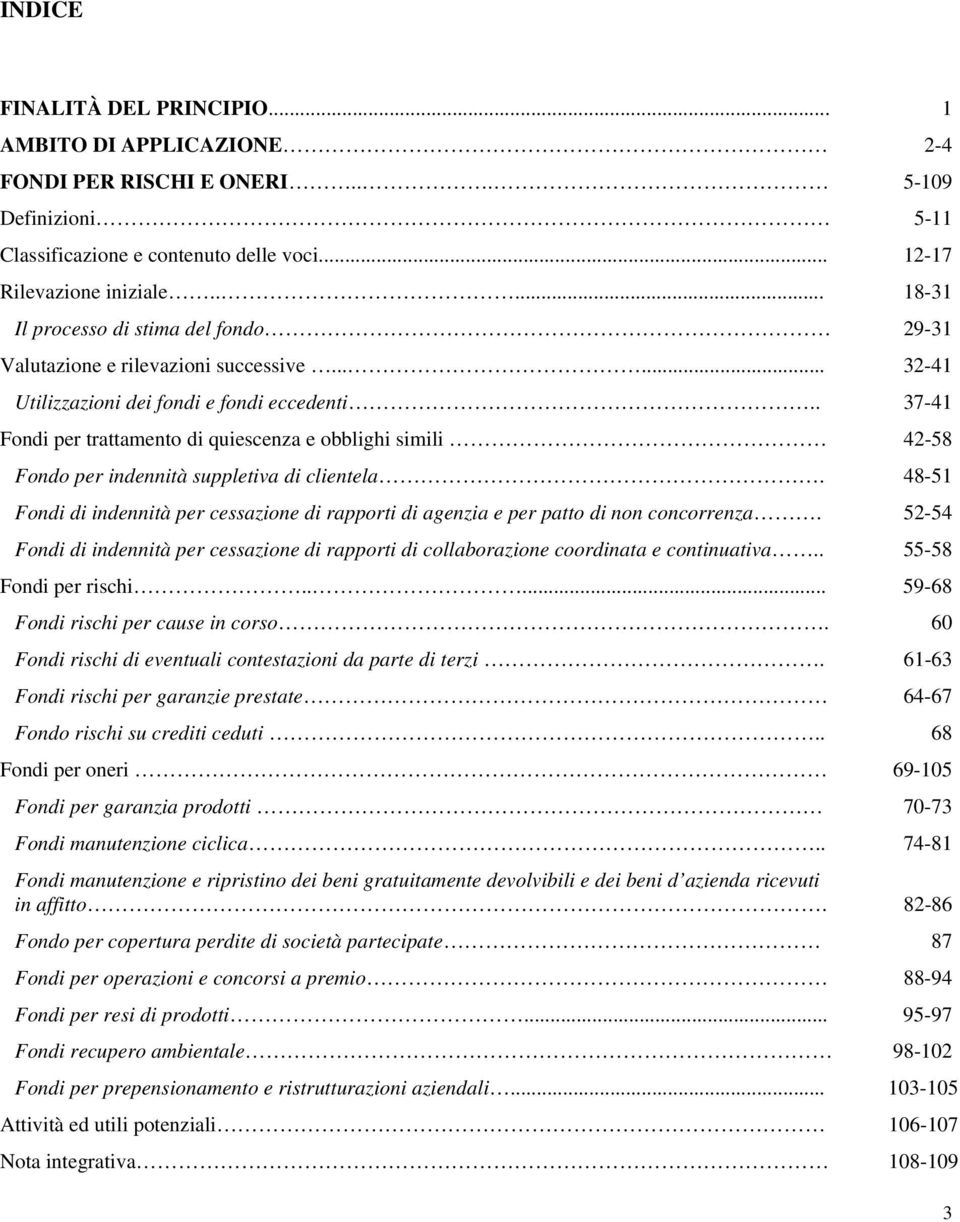 . 37-41 Fondi per trattamento di quiescenza e obblighi simili 42-58 Fondo per indennità suppletiva di clientela.