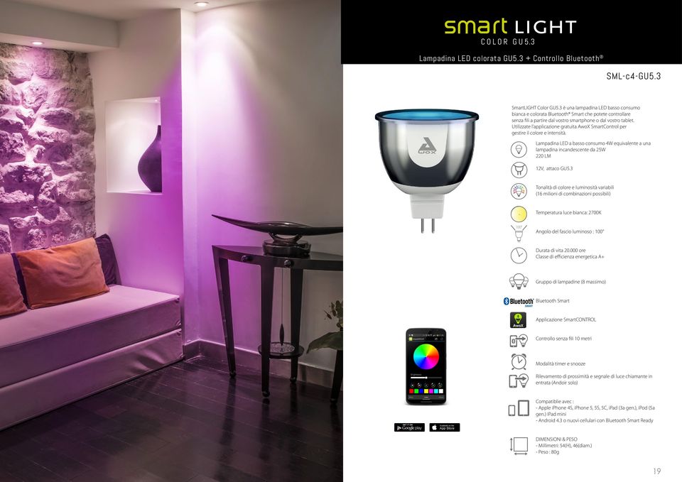 Utilizzate l applicazione gratuita AwoX SmartControl per gestire il colore e intensità. Lampadina LED a basso consumo 4W equivalente a una lampadina incandescente da 25W 220 LM 12V, attaco GU5.