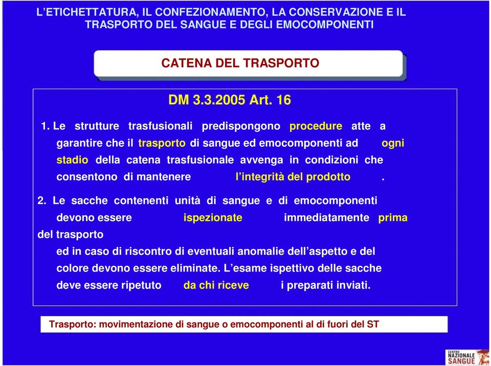 consentono di mantenere l integrità del prodotto. 2.