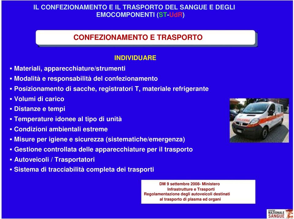 Condizioni ambientali estreme Misure per igiene e sicurezza (sistematiche/emergenza) Gestione controllata delle apparecchiature per il trasporto Autoveicoli / Trasportatori