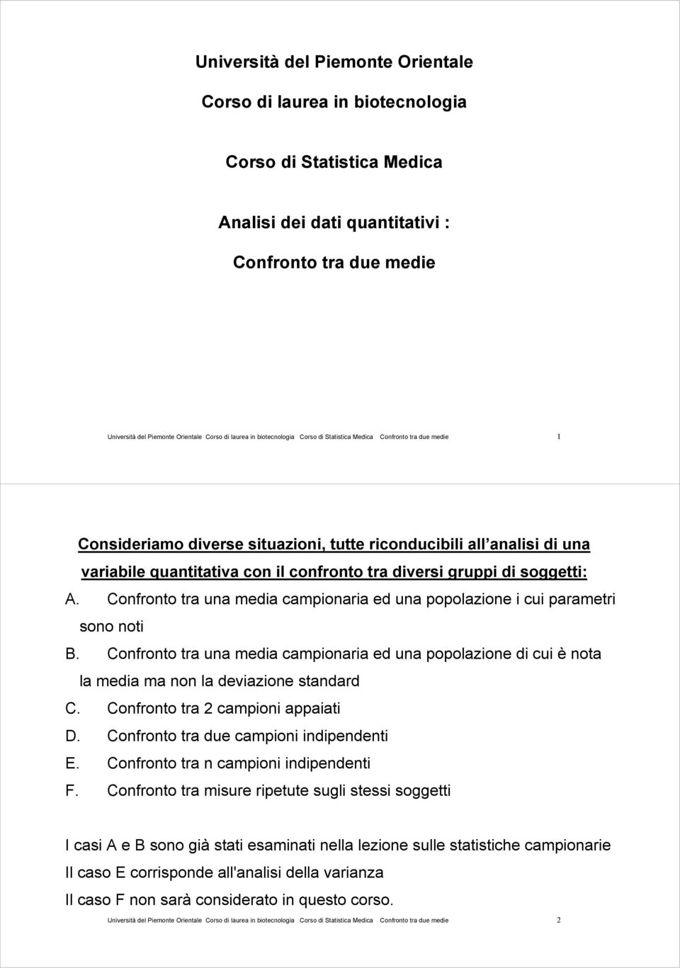 gruppi di soggetti: A. Confronto tra una media campionaria ed una popolazione i cui parametri sono noti B.