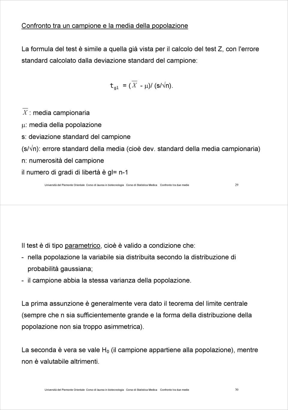 standard della media campionaria) n: numerosità del campione il numero di gradi di libertà è gl= n-1 Università del Piemonte Orientale Corso di laurea in biotecnologia Corso di Statistica Medica