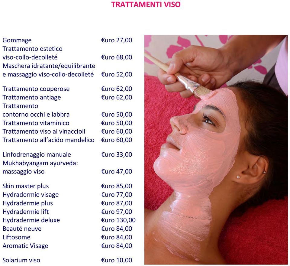 Trattamento all acido mandelico uro 60,00 Linfodrenaggio manuale uro 33,00 Mukhabyangam ayurveda: massaggio viso uro 47,00 Skin master plus uro 85,00 Hydradermie visage uro