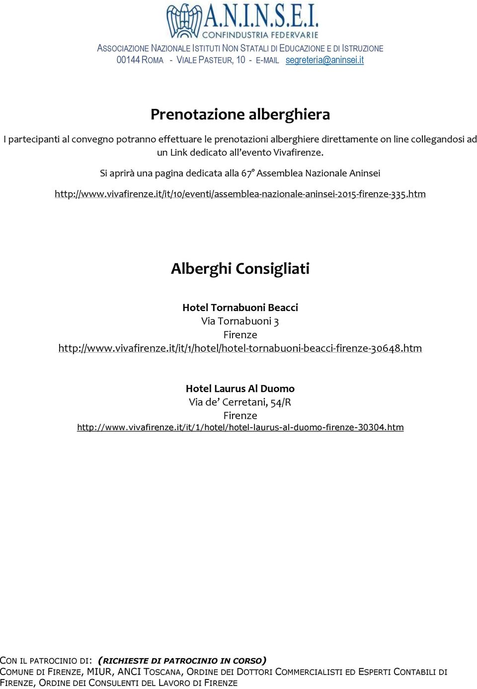 it/it/10/eventi/assemblea-nazionale-aninsei-2015-firenze-335.htm Alberghi Consigliati Hotel Tornabuoni Beacci Via Tornabuoni 3 Firenze http://www.