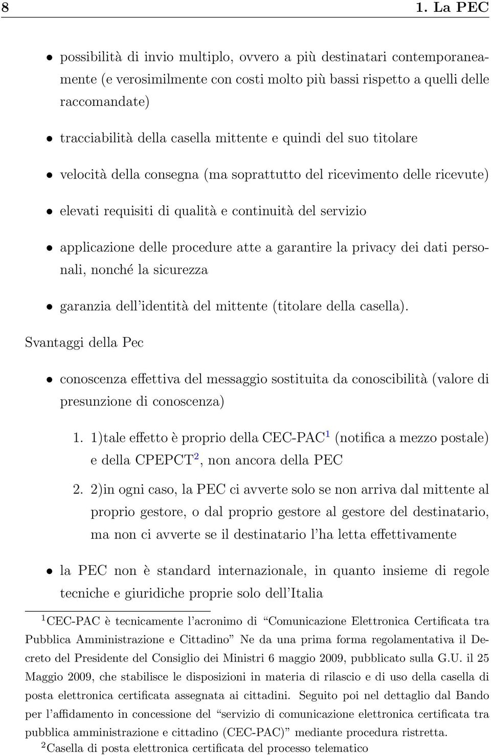 garantire la privacy dei dati personali, nonché la sicurezza garanzia dell identità del mittente (titolare della casella).