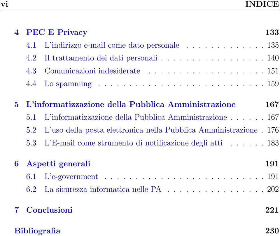 1 L informatizzazione della Pubblica Amministrazione...... 167 5.2 L uso della posta elettronica nella Pubblica Amministrazione. 176 5.