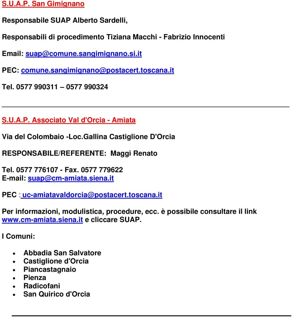 Gallina Castiglione D'Orcia RESPONSABILE/REFERENTE: Maggi Renato Tel. 0577 776107 - Fax. 0577 779622 E-mail: suap@cm-amiata.siena.it PEC : uc-amiatavaldorcia@postacert.toscana.