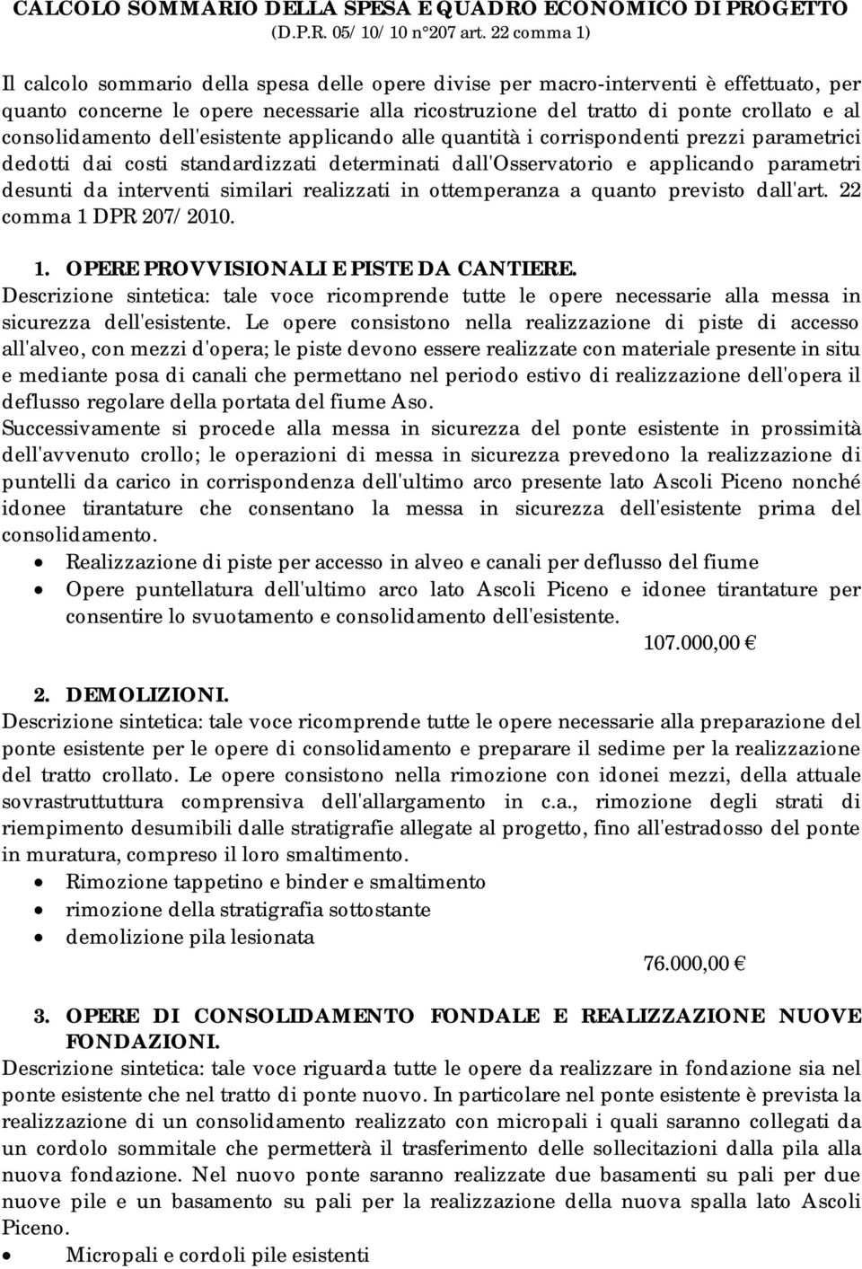 consolidamento dell'esistente applicando alle quantità i corrispondenti prezzi parametrici dedotti dai costi standardizzati determinati dall'osservatorio e applicando parametri desunti da interventi