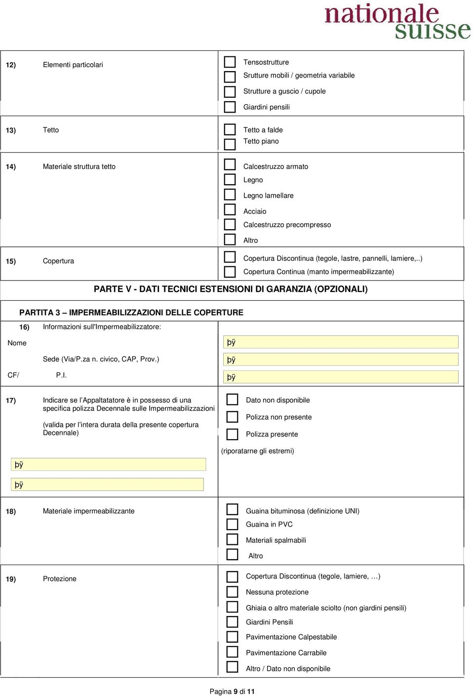 .) Copertura Continua (manto impermeabilizzante) PARTE V - DATI TECNICI ESTENSIONI DI GARANZIA (OPZIONALI) PARTITA 3 IMPERMEABILIZZAZIONI DELLE COPERTURE 16) Informazioni sull'impermeabilizzatore: