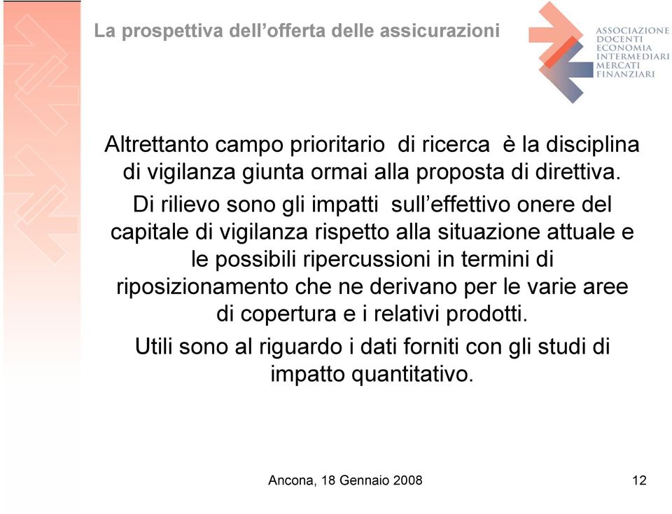 Di rilievo sono gli impatti sull effettivo onere del capitale di vigilanza rispetto alla situazione