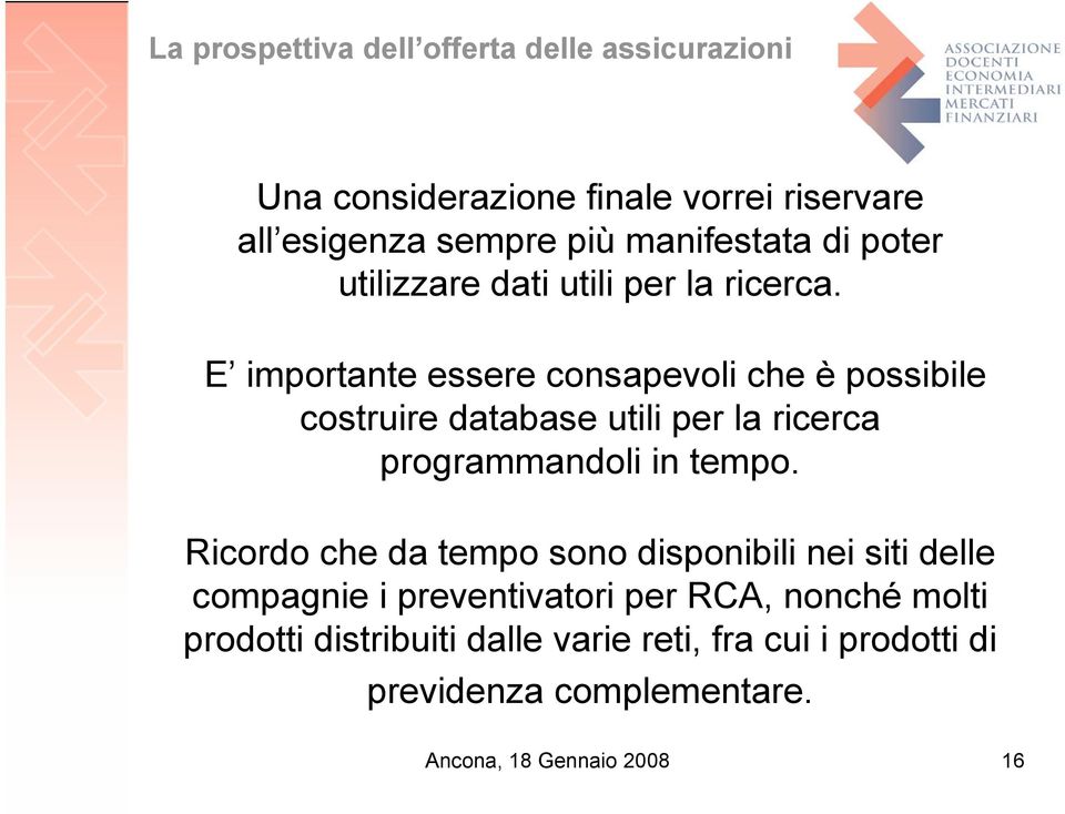 E importante essere consapevoli che è possibile costruire database utili per la ricerca programmandoli in