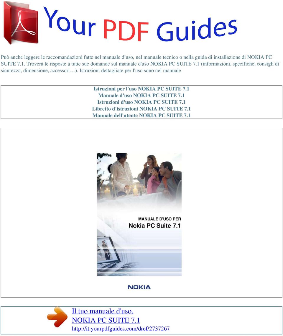 Istruzioni dettagliate per l'uso sono nel manuale Istruzioni per l'uso NOKIA PC SUITE 7.1 Manuale d'uso NOKIA PC SUITE 7.