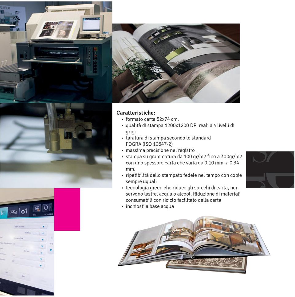 precisione nel registro stampa su grammatura da 100 gr/m2 fino a 300gr/m2 con uno spessore carta che varia da 0.10 mm. a 0.34 mm.