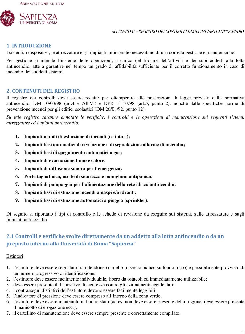 il corretto funzionamento in caso di incendio dei suddetti sistemi. 2.