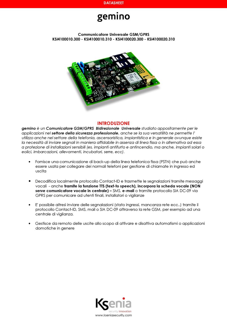 ad essa a protezione di installazioni sensibili (es. impianti antifurto e antincendio, ma anche, impianti solari o eolici, imbarcazioni, allevamenti, incubatori, serre, ecc).