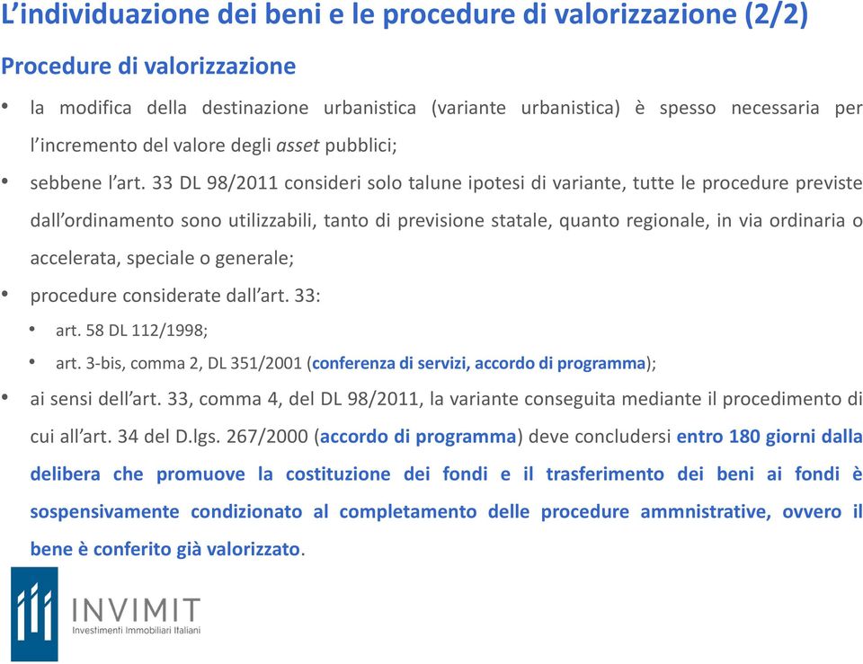 33 DL 98/2011 consideri solo talune ipotesi di variante, tutte le procedure previste dall ordinamento sono utilizzabili, tanto di previsione statale, quanto regionale, in via ordinaria o accelerata,