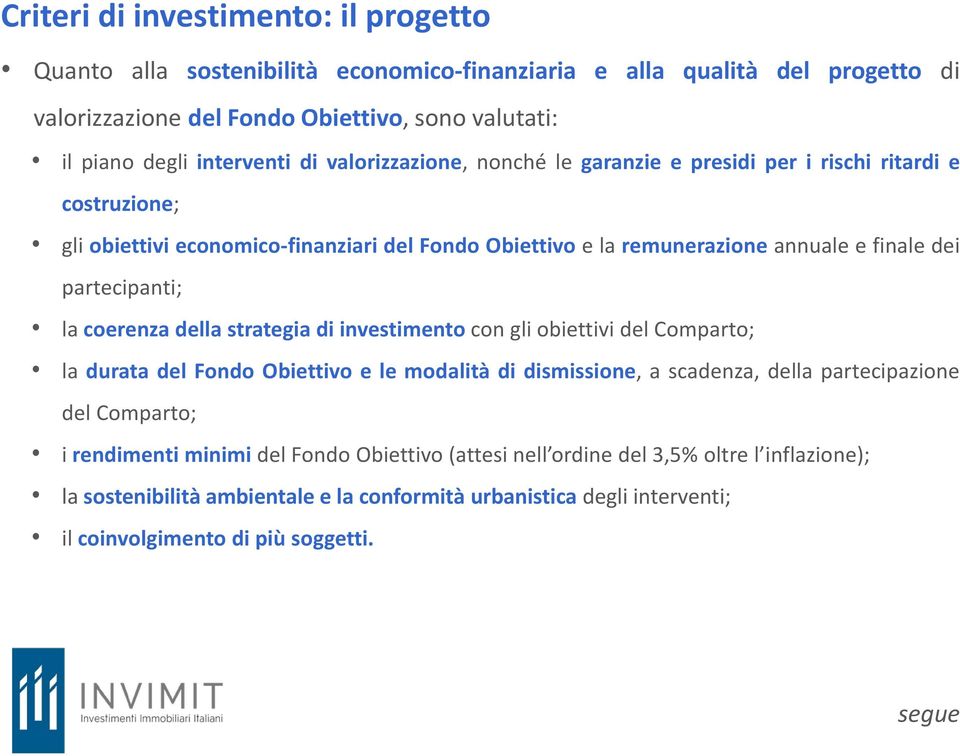 la coerenza della strategia di investimento con gli obiettivi del Comparto; la durata del Fondo Obiettivo e le modalità di dismissione, a scadenza, della partecipazione del Comparto; i