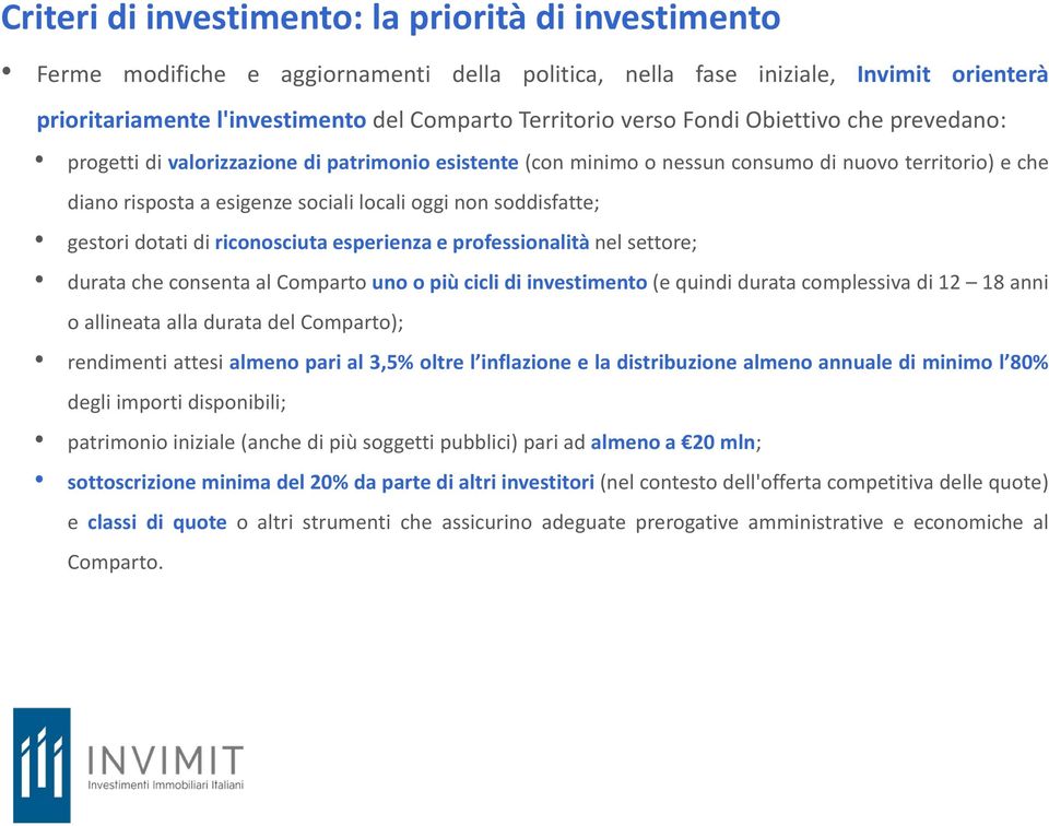 soddisfatte; gestori dotati di riconosciuta esperienza e professionalità nel settore; durata che consenta al Comparto uno o più cicli di investimento (e quindi durata complessiva di 12 18 anni o