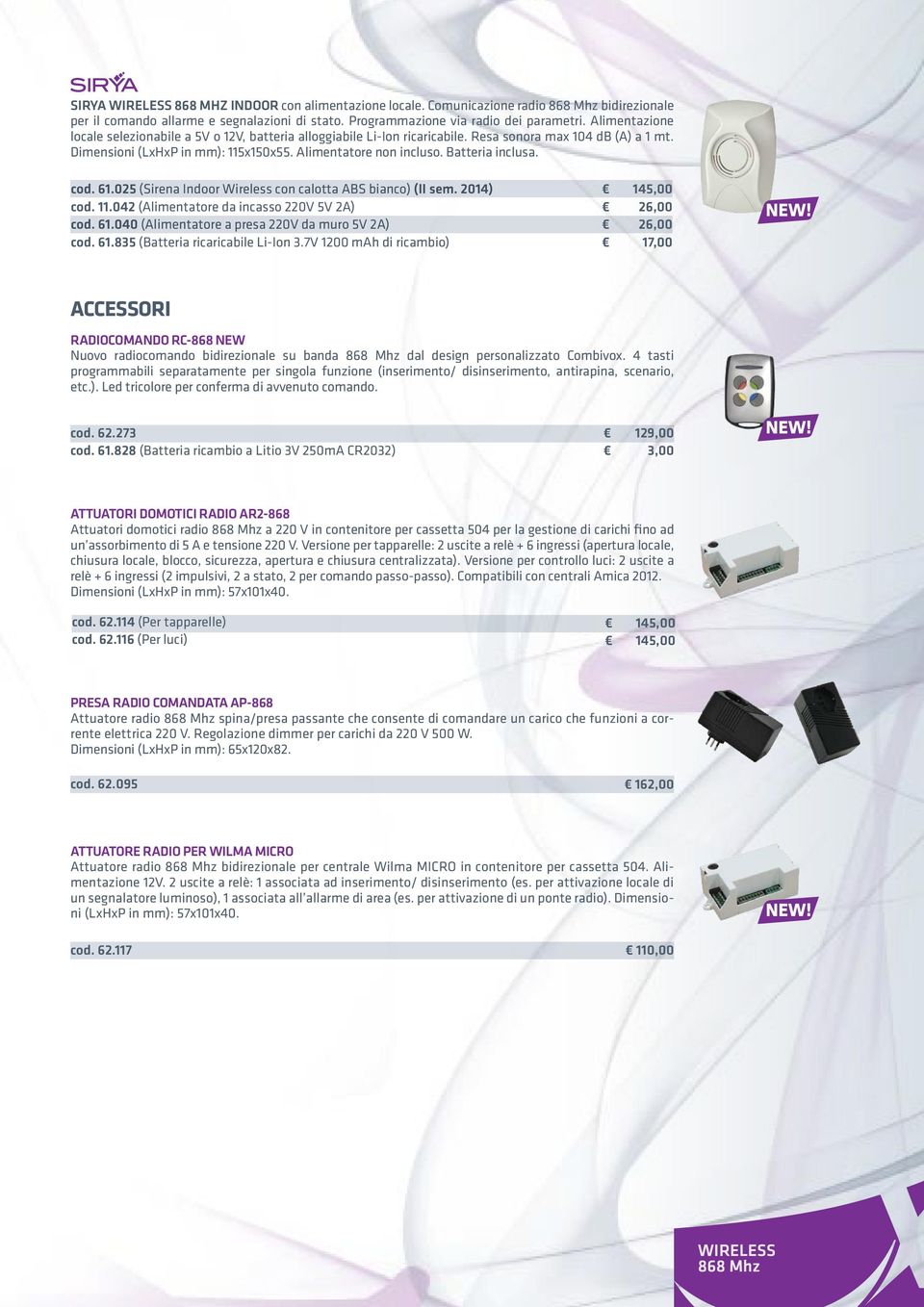 Batteria inclusa. cod. 61.025 (Sirena Indoor Wireless con calotta ABS bianco) (II sem. 2014) cod. 11.042 (Alimentatore da incasso 220V 5V 2A) cod. 61.040 (Alimentatore a presa 220V da muro 5V 2A) cod.