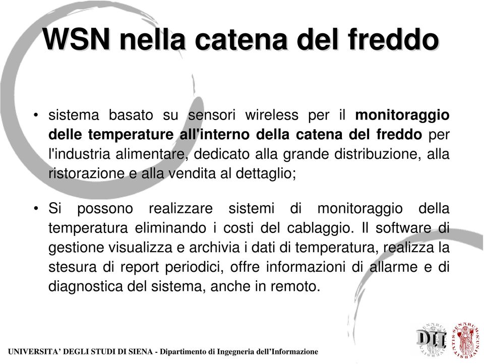 realizzare sistemi di monitoraggio della temperatura eliminando i costi del cablaggio.