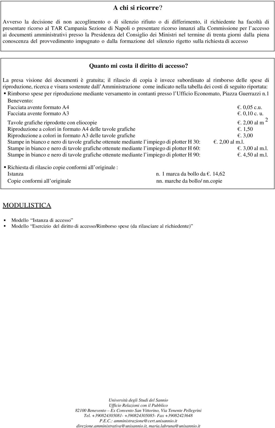 Commissione per l accesso ai documenti amministrativi presso la Presidenza del Consiglio dei Ministri nel termine di trenta giorni dalla piena conoscenza del provvedimento impugnato o dalla