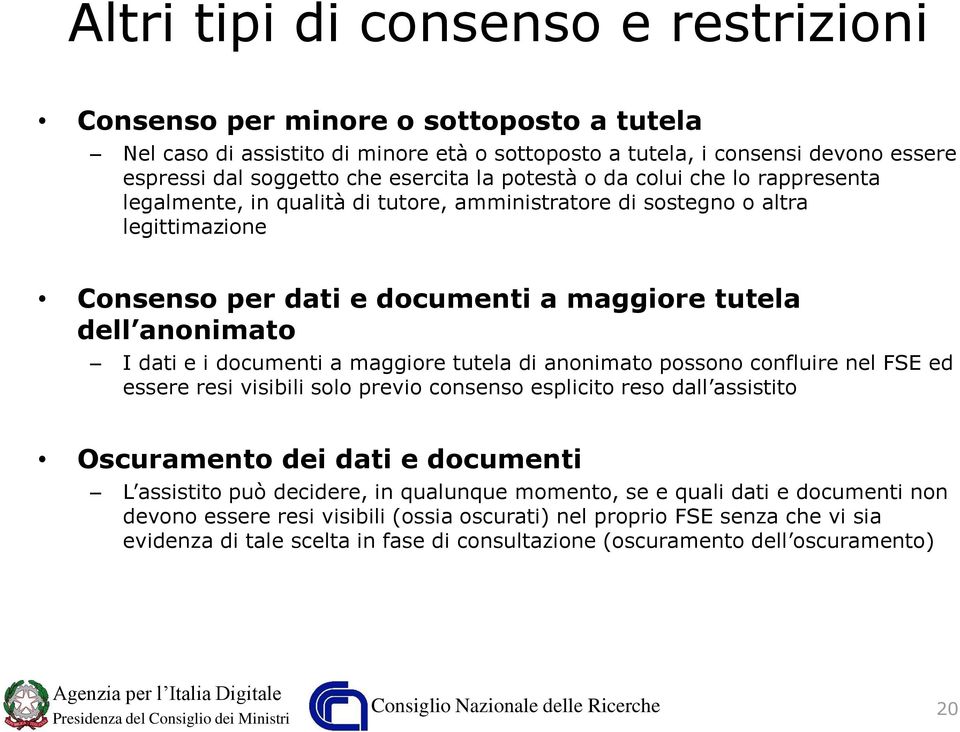 documenti a maggiore tutela di anonimato possono confluire nel FSE ed essere resi visibili solo previo consenso esplicito reso dall assistito Oscuramento dei dati e documenti L assistito può