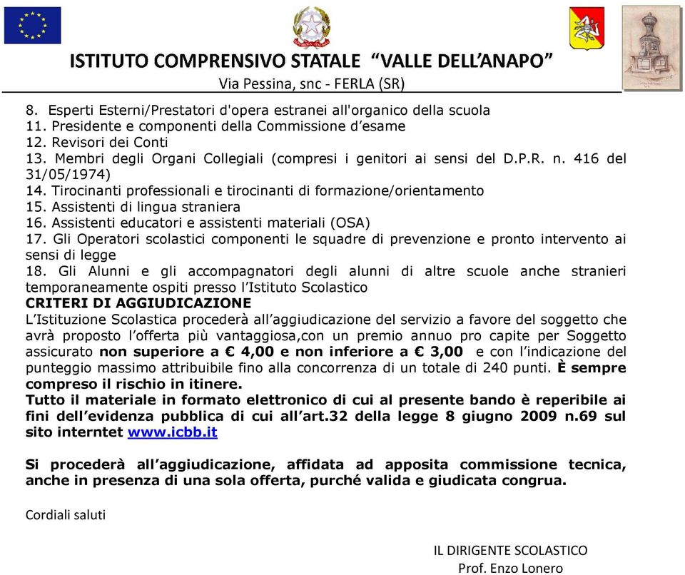 Assistenti di lingua straniera 16. Assistenti educatori e assistenti materiali (OSA) 17. Gli Operatori scolastici componenti le squadre di prevenzione e pronto intervento ai sensi di legge 18.