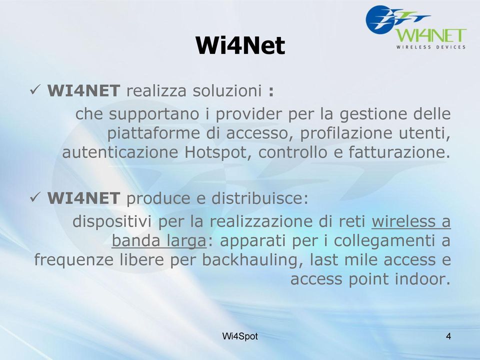 WI4NET produce e distribuisce: dispositivi per la realizzazione di reti wireless a banda larga:
