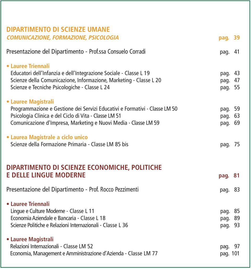 47 Scienze e Tecniche Psicologiche - Classe L 24 pag. 55 Lauree Magistrali Programmazione e Gestione dei Servizi Educativi e Formativi - Classe LM 50 pag.